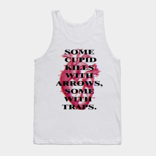 Some Cupid kills with arrows, some with traps Tank Top